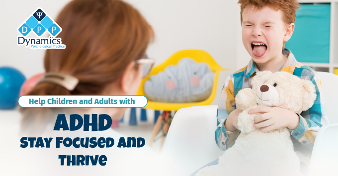 Help Children and Adults with ADHD Stay Focused and Thrive | Dynamics ...